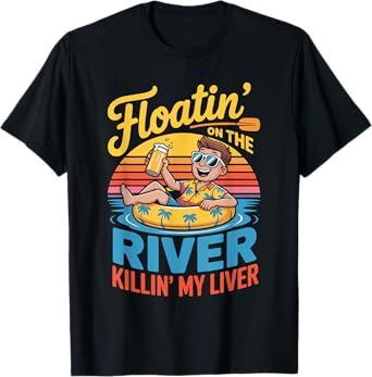 Floatin' On The River Killin' My Liver T-Shirt