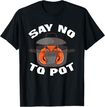 Funny Crawfish Pun Lobster Say No To Pot Cute Lobster T-Shirt