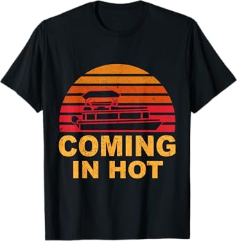 Tritoon Captain Pontoon Captain Tri-Toon Coming in Hot Boat T-Shirt