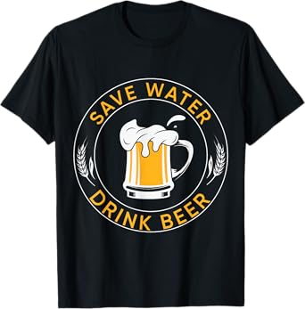 Save water, drink beer T-Shirt