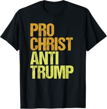 Pro Christ Anti Trump Protest T-Shirt
