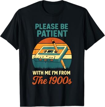 Please Be Patient with Me I’m from The 1900s Funny Retro T-Shirt