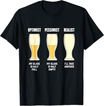 Optimist Realist Pessimist Funny Beer Drinker Drinking Lover T-Shirt