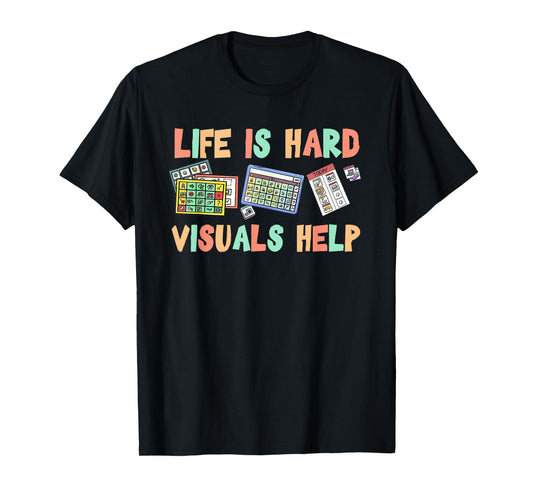 Life is Hard Visuals Help Special Education SPED Teacher T-Shirt