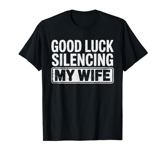 Good Luck Silencing My Wife Funny Marriage Humor T-Shirt