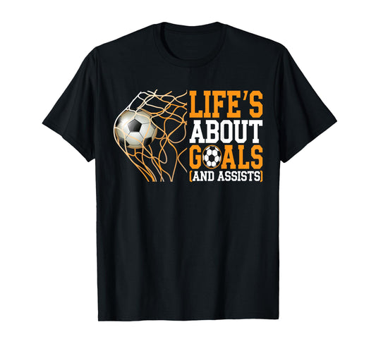 Life Is About Goals Assists Funny Soccer Player T-Shirt