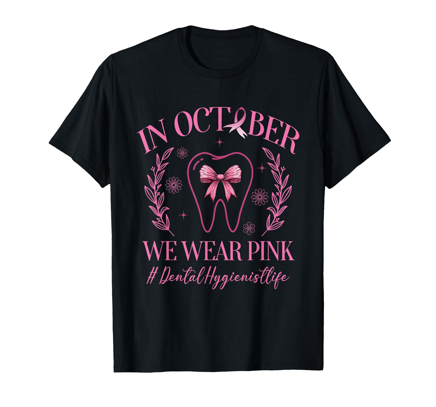 In October We Wear Pink Dental Hygienist Life Breast Cancer T-Shirt