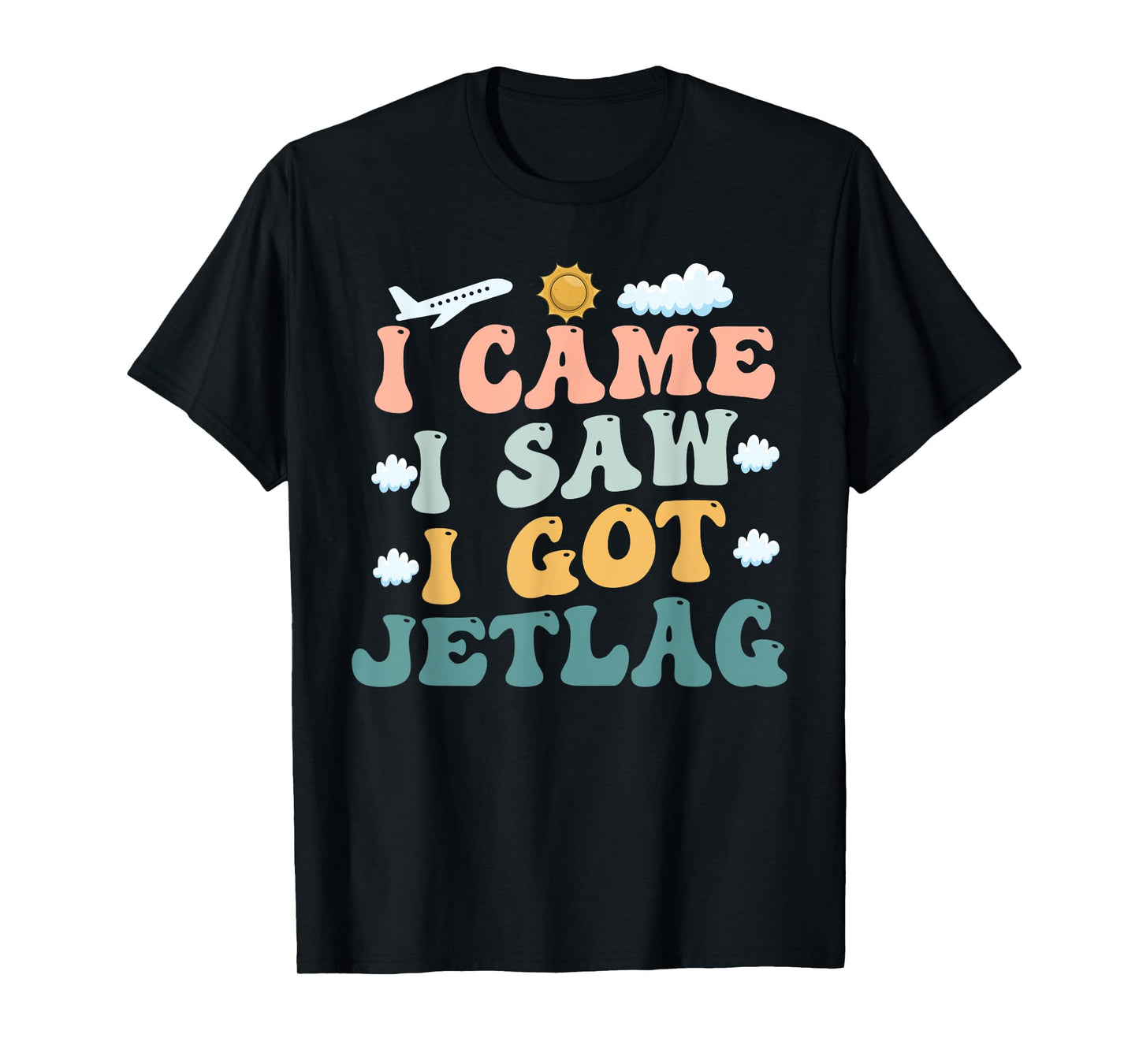 I Came I Saw I Got Jetlag Travel Humor Jet Lag Saying T-Shirt