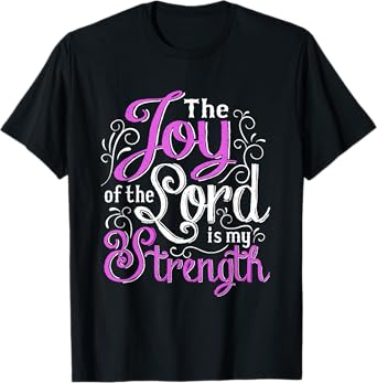 Christian Shirt | God Words The Joy Of The Lord My Strength T-Shirt