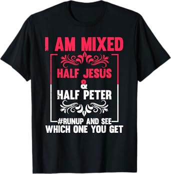 Funny Saying I'm Mixed Half Jesus Half Peter Joke Women Men T-Shirt