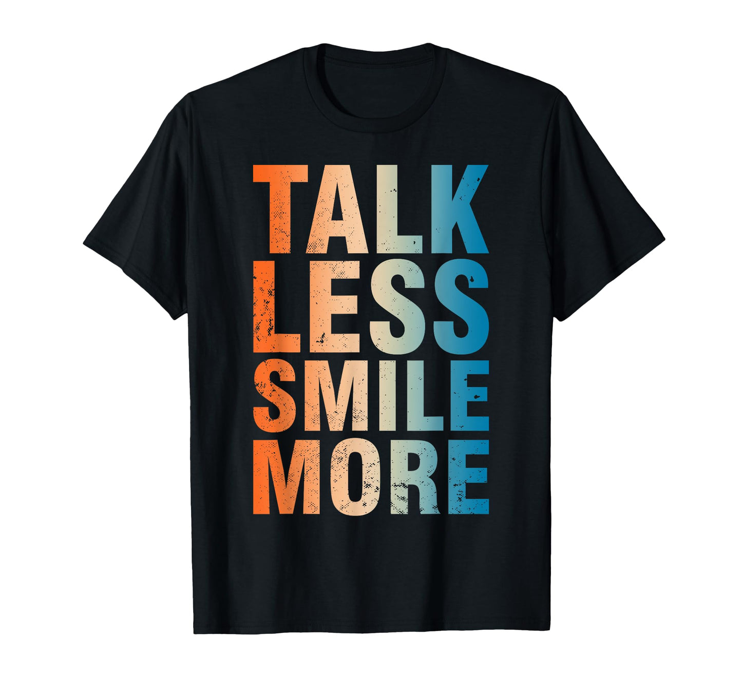Inspirational Quote Optimism Statement Talk Less Smile More T-Shirt