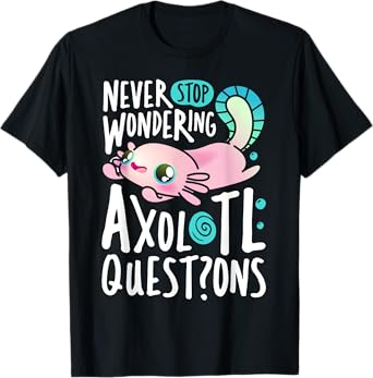 Never Stop Wondering Axolotl Questions Boys Girls Kawaii T-Shirt