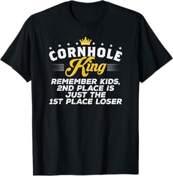 Mens Cornhole King 2ND PLACE IS JUST THE 1ST PLACE LOSER Gift T-Shirt
