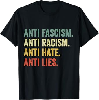 Anti Fascism Anti Racism Anti Hate Anti Lies T-Shirt