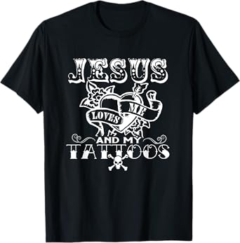 Jesus Loves Me & My Tattoos Christian Jesus God Tattoo Lover T-Shirt