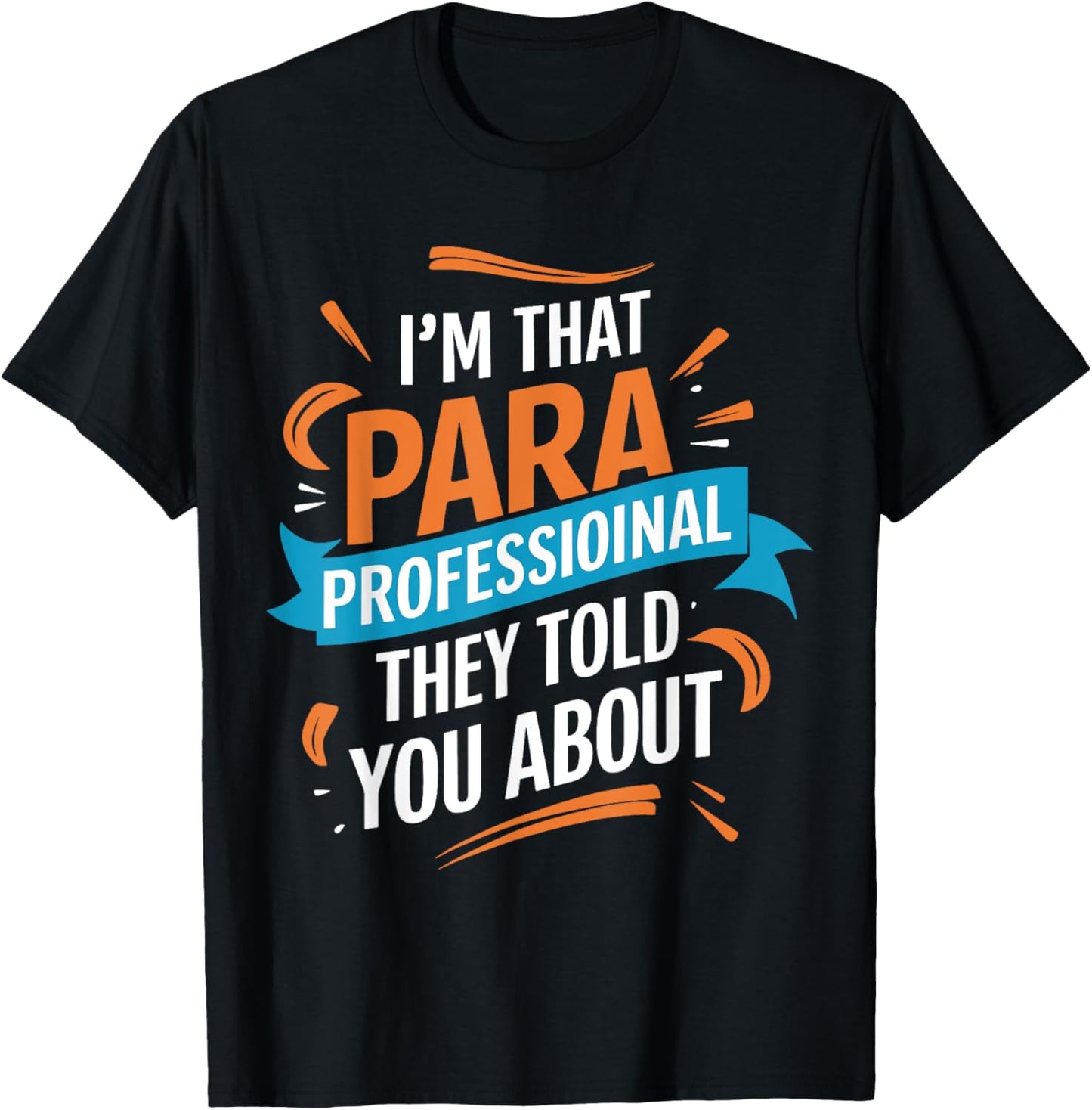 I'm That Paraprofessional They Told You About Funny School Support T-shirt by TeeBrew