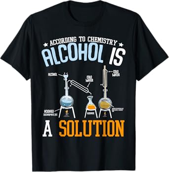 Alcohol Is A Solution Chemistry Chemist Laboratory Alcohol Beer T-Shirt