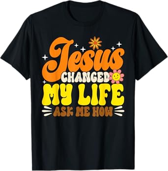 Christian Retro Jesus Changed My Life Ask Me How God 70s T-Shirt