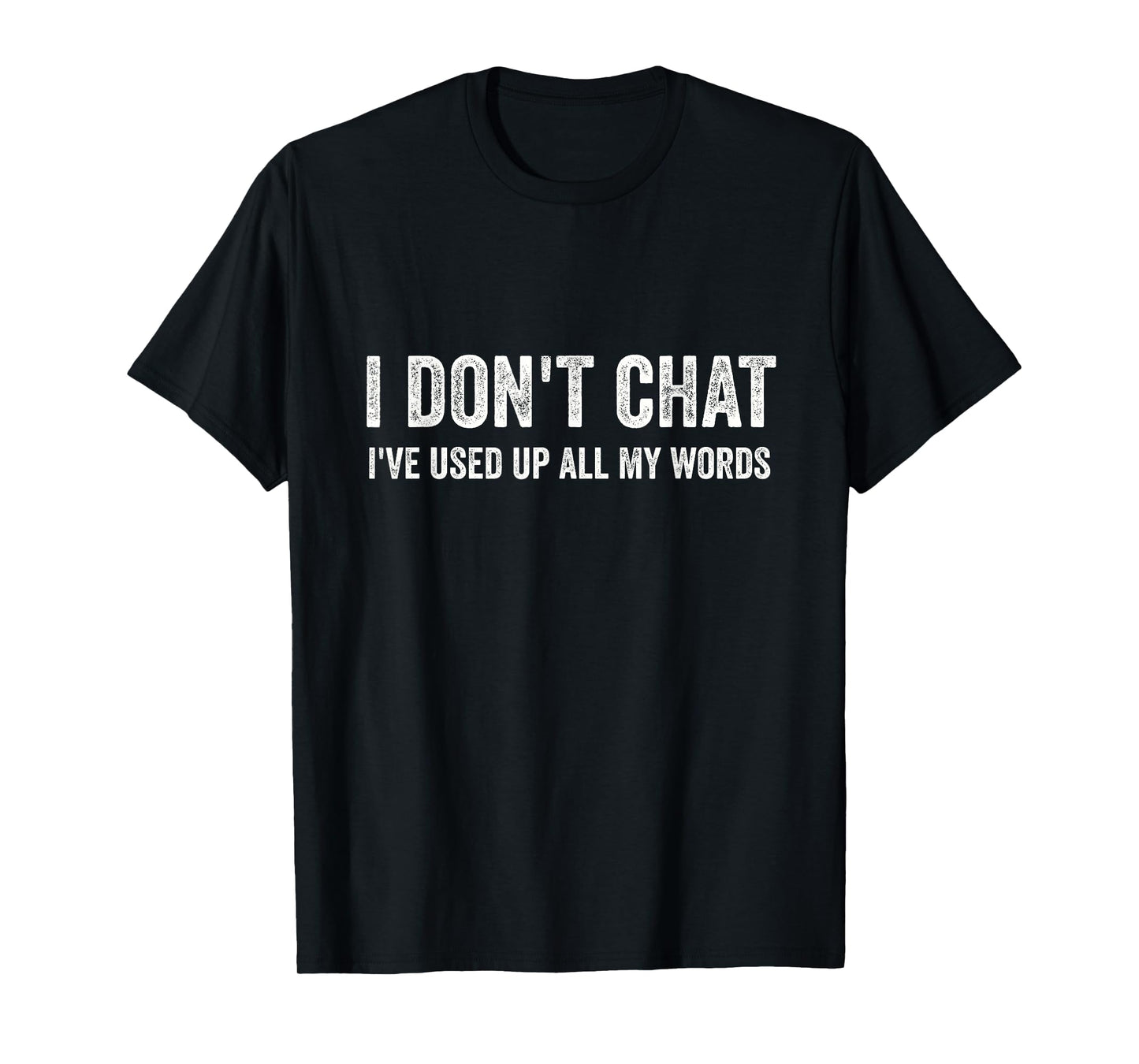 I Don't Chat I've Used Up All My Words Sarcastic Funny T-Shirt