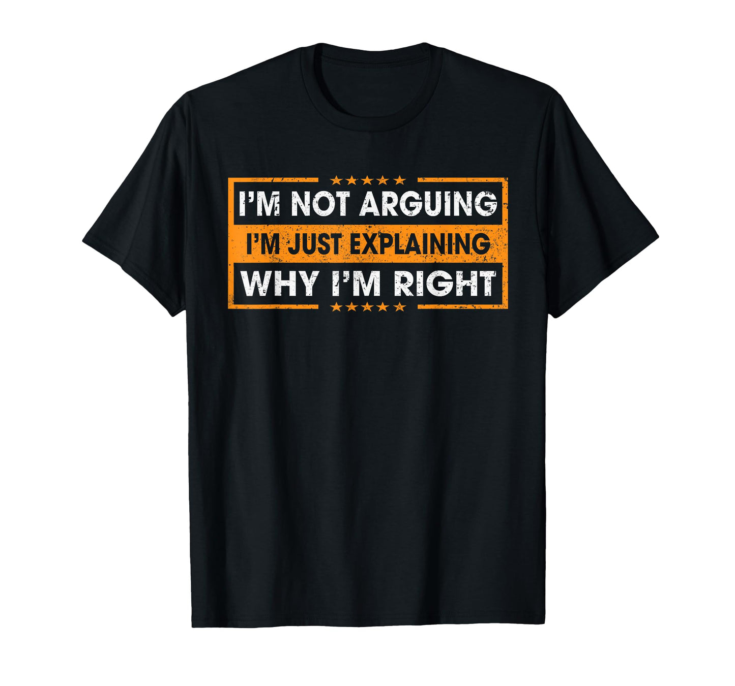 Funny Sayings I’m Not Arguing Just Explaining Why I'm Right T-Shirt