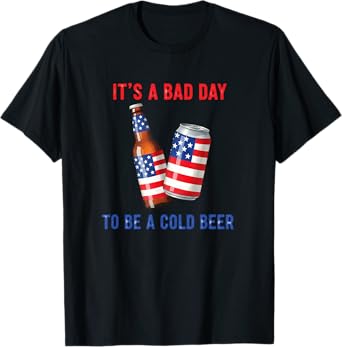 It´s A Bad Day To Be A Cold Beer US Flag 4th Of July T-Shirt