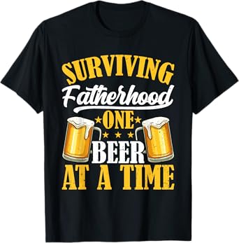 Surviving Fatherhood One Beer At A Time Funny Fathers Day T-Shirt
