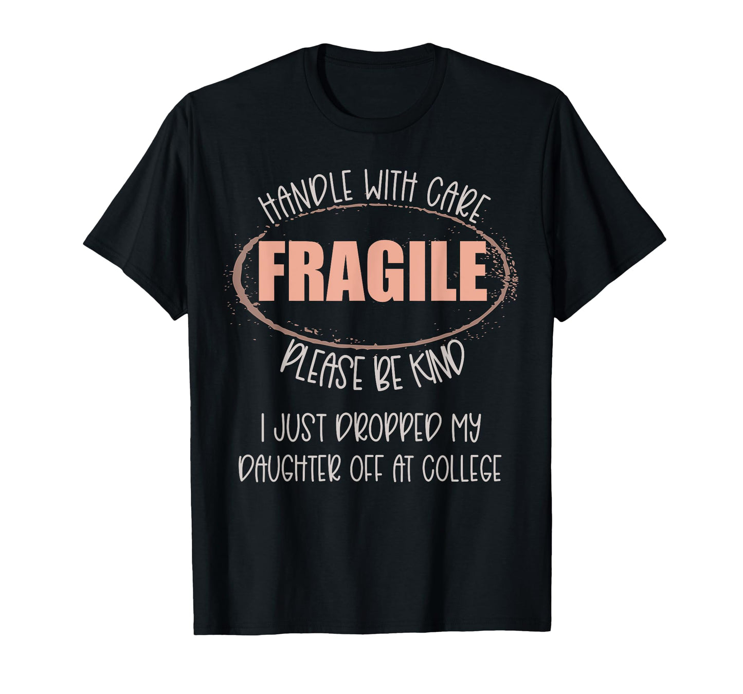 Handle With Care I Just Dropped My Daughter Off At College T-Shirt