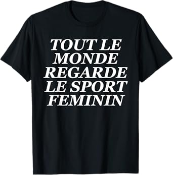 Tout Le Monde Regarde Le Sport Feminin T-Shirt