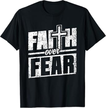 Faith Over Fear Lord Jesus Bible Religious Faith Over Fear T-Shirt