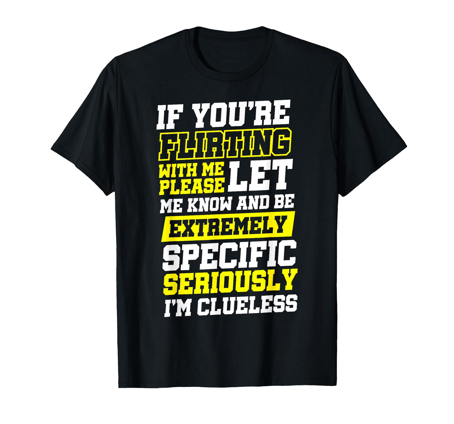 If You're Flirting With Me Please Let Me Know T-Shirt, Small, Black