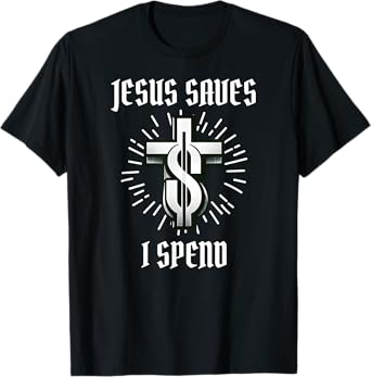 Jesus Saves I Spend Christian Funny Church T-Shirt