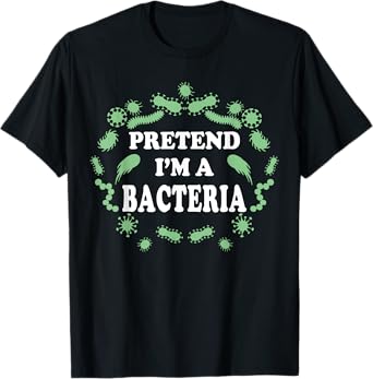 Pretend I'm a Bacteria, Biology Halloween Costume Biologist T-Shirt