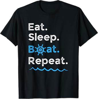 Eat Sleep Boat Repeat Lake Ocean Boating Fishing Sailing T-Shirt