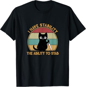 Funny Black Cat I Have Stability Ability To Stab Cat Meme Men Women T-Shirt