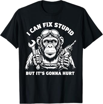 I Can Fix Stupid But It's Gonna Hurt Mechanic Funny Monkey T-Shirt
