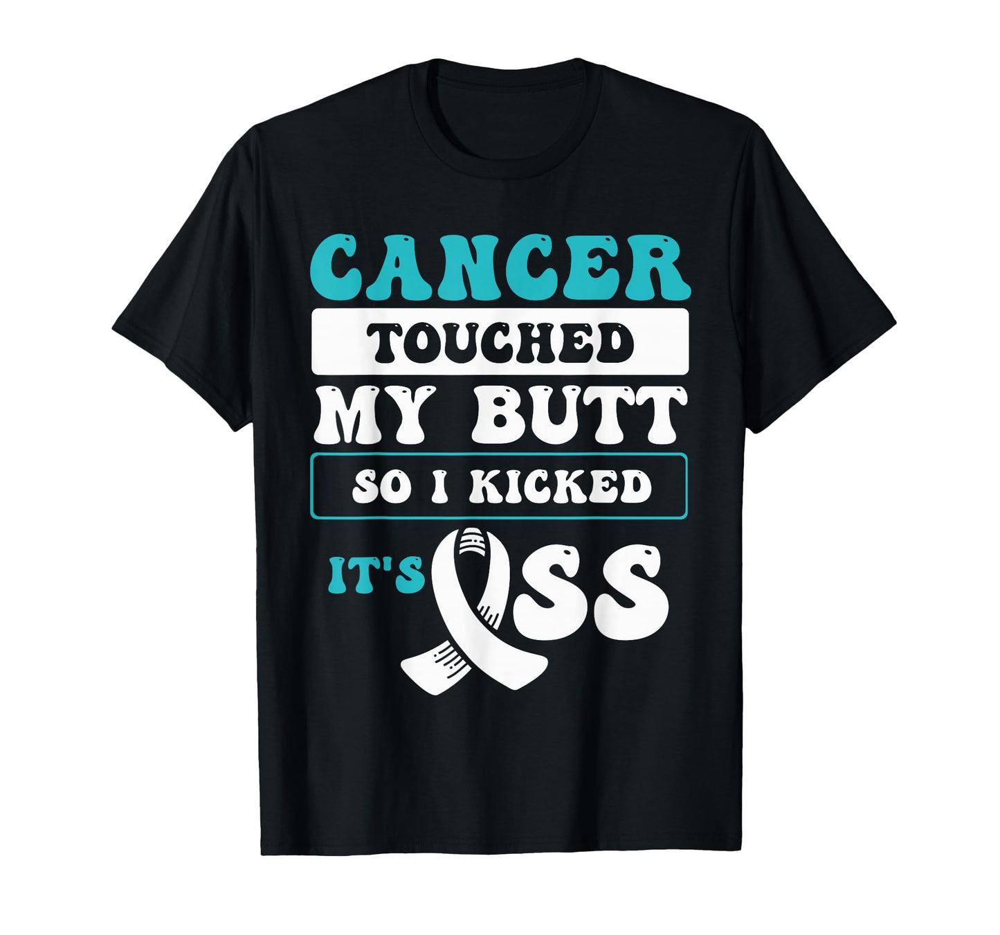 Cancer Touched My Butt So I Kicked It's Ass T-Shirt