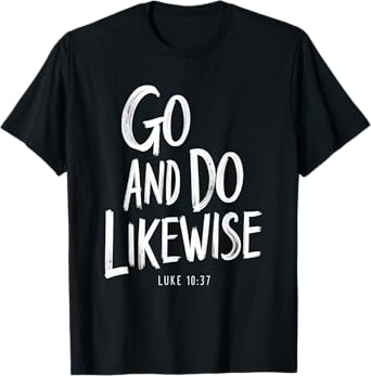 Go and Do Likewise Good Samaritan Jesus Parable Christian T-Shirt