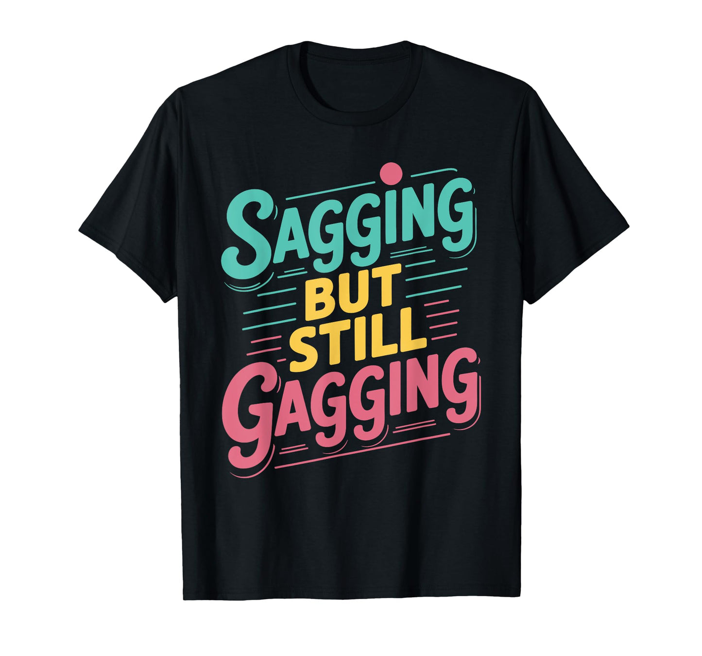 Sagging But Still Gagging Vintage Funny Gag Humor Meme T-Shirt