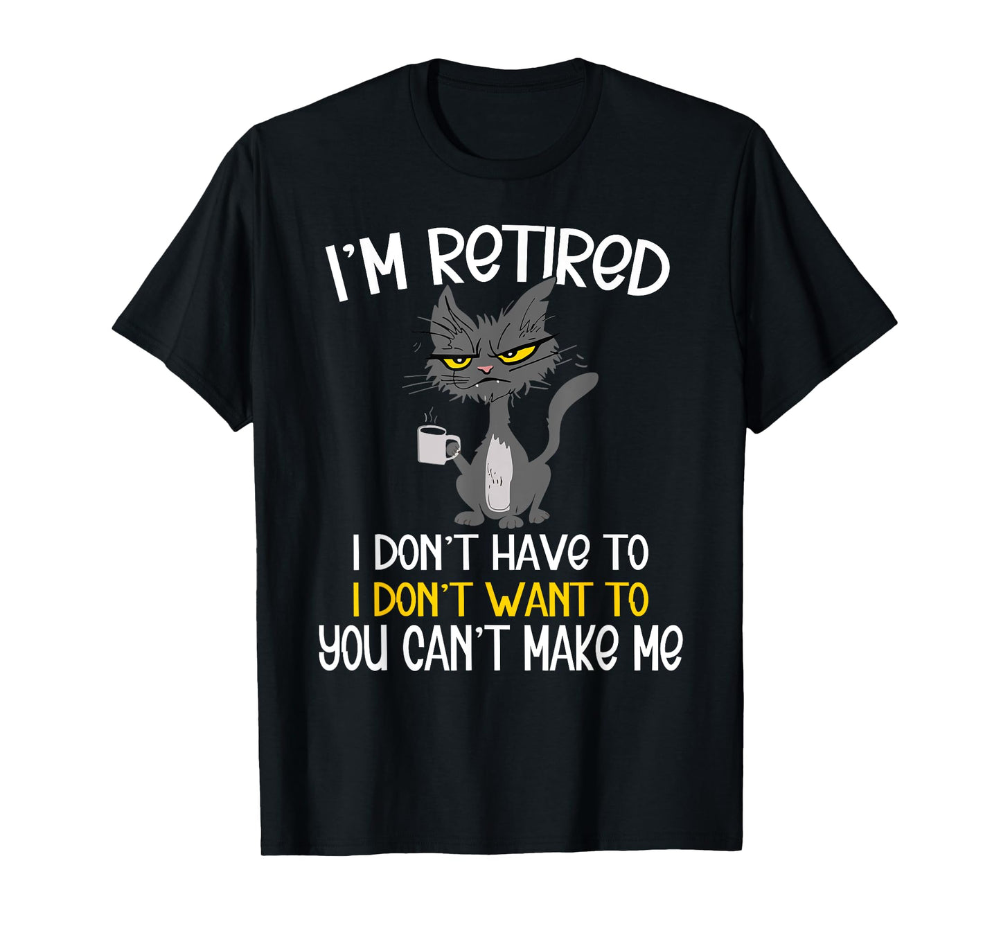 I'm Retired I Don't Have To I Don't Want To Cat T-Shirt
