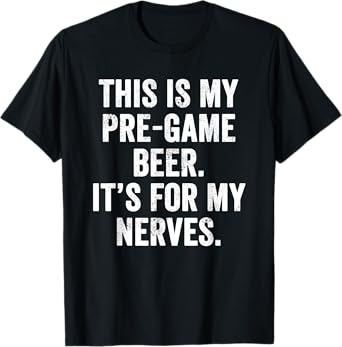 Weekend Warrior This is My Pre-Game Beer. It's for My Nerves T-Shirt