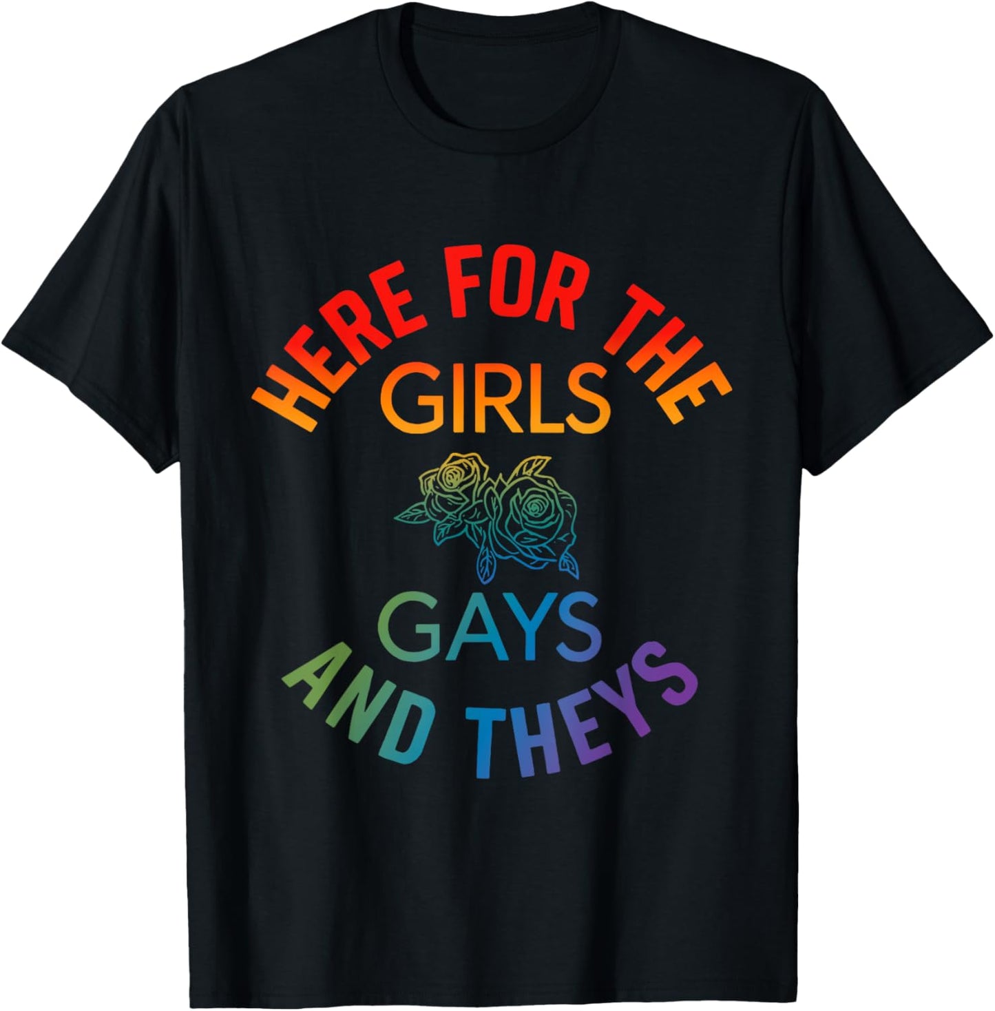 LGBT Pride Month Gay Ally Here For The Girls Gays And Theys T-Shirt