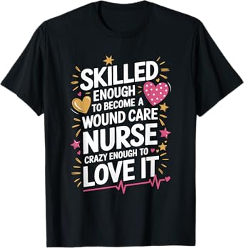Skilled Enough To Become A Wound Care Nurse, Nursing WOCN T-Shirt