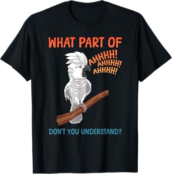 Funny Cockatoo Design For Men Women Parrot Lover Cockatoo T-Shirt