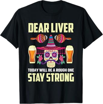 Dear Liver Sugar Skull Drink Beer Funny Cinco de Mayo T-Shirt
