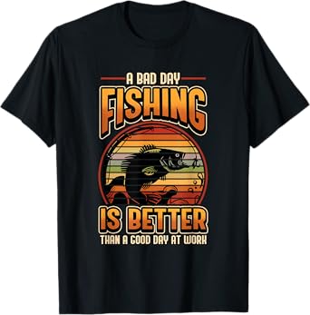 A Bad Day Fishing Is Better Than A Good Day At Work Fisher T-Shirt