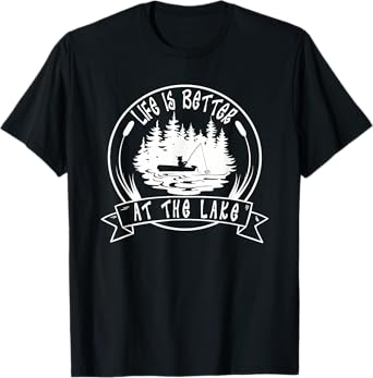 Life Is Better At The Lake, Funny Sayings Fisherman Fishing T-Shirt