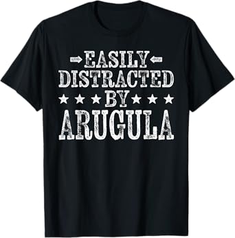 Easily Distracted By Arugula - Funny Arugula Lover T-Shirt