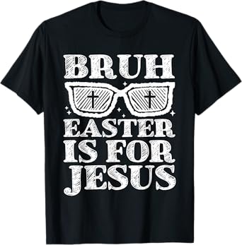 Bruh Easter Is For Jesus Bunny Rabbit Religious Christian T-Shirt
