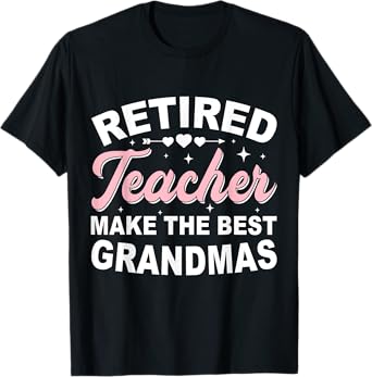 Retired Teacher Grandmas Make The Best Funny Retirement T-Shirt