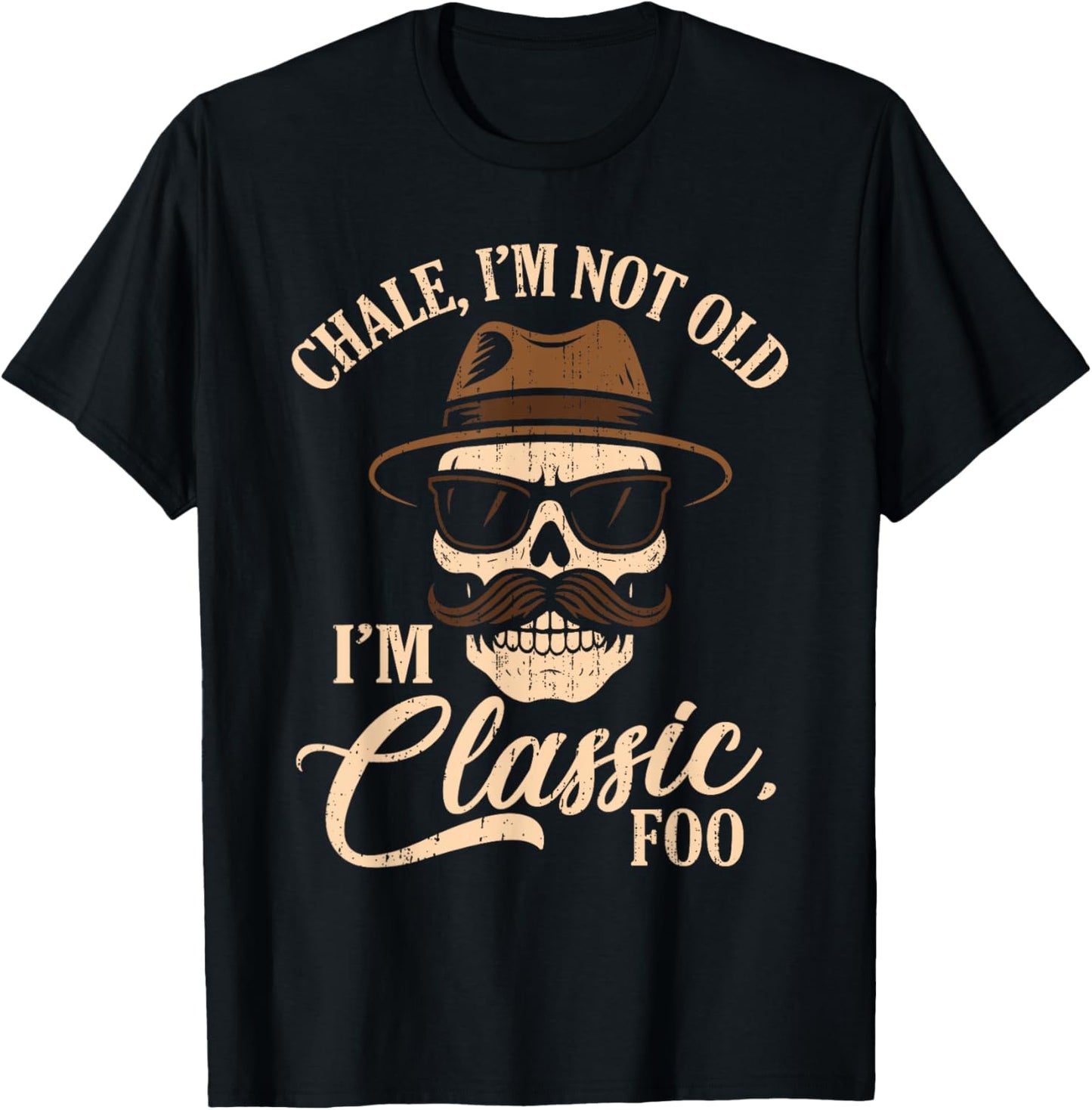 Chale I'm Not Old I'm Classic Foo Cholo Chicano Lowrider T-Shirt